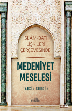 İslam ve Batı İlişkileri Çerçevesinde Medeniyet Meselesi