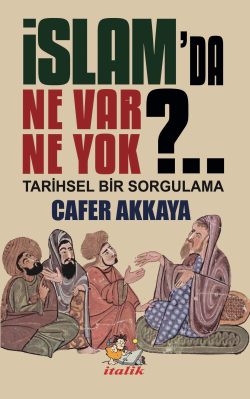 İslam'da Ne Var Ne Yok?;Tarihsel Bir Sorgulama