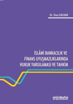 İslami Bankacılık ve Finans Uyuşmazlıklarında Hukuk Yargılaması ve Tahkim