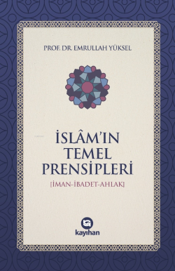 İslam'ın Temel Prensipleri;(İman-İbadet-Ahlak) - Emrullah Yüksel | Yen