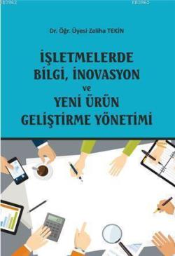 İşletmelerde Bilgi, İnovasyon Ve Yeni Ürün Geliştirme Yönetimi