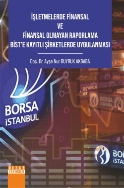 İşletmelerde Fi̇nansal Ve Fi̇nansal Olmayan Raporlama Bi̇st’e Kayıtlı Şi̇rketlerde Uygulanması