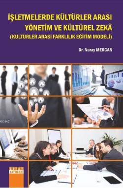 İşletmelerde Kültürler Arası Yönetim ve Kültürel Zeka; (Kültürler Arası Farklılık Eğitim Modeli)