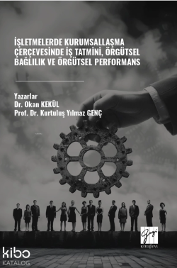 İşletmelerde Kurumsallaşma Çerçevesinde İş Tatmini, Örgütsel Bağlılık Ve Örgütsel Performans