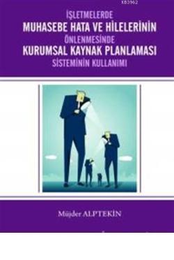 İşletmelerde Muhasebe Hata ve Hilelerinin Önlenmesi Kurumsal Kaynak Planlaması Sisteminin Kullanımı