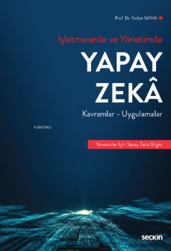 İşletmelerde ve Yönetimde Yapay Zeka;Kavramlar ve Uygulamalar