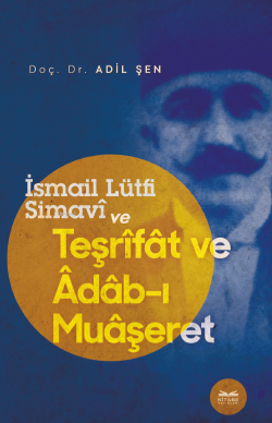 İsmail Lütfi Simavî Ve Teşrîfât Ve Âdâb-I Muâşeret - Adil Şen | Yeni v