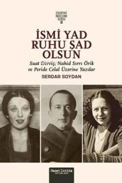 İsmi Yad Ruhu Şad Olsun;Suad Derviş, Nahid Sırrı Örik Ve Peride Celal 