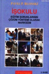 İşokulu; Eğitim Sorunlarının Çözüm Yöntemi Olarak Marksizm