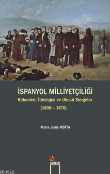 İspanyol Milliyetçiliği; Kökenleri İdeolojisi ve Ulusal Simgeler 1808-1870