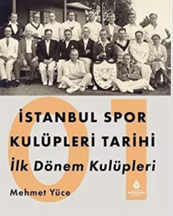 İstanbul Spor Kulüpleri Tarihi İlk Dönem Kulüpleri Cilt 1