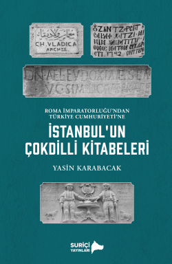 İstanbul’un Çok Dilli Kitabeleri (Renkli Resimli);Roma İmparatorluğu’ndan Türkiye Cumhuriyeti’ne