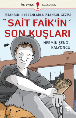 İstanbul'u Yazanlarla İstanbul Gezisi: Sait Faik'in Son Kuşları