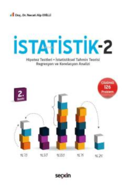 İstatistik – 2;Hipotez Testleri – İstatistiksel Tahmin Teorisi – Regresyon ve Korelasyon Analizi