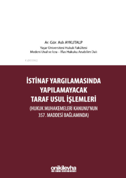 İstinaf Yargılamasında Yapılamayacak Taraf Usul İşlemleri ;(Hukuk Muhakemeleri Kanunu'nun 357. Maddesi Bağlamında)