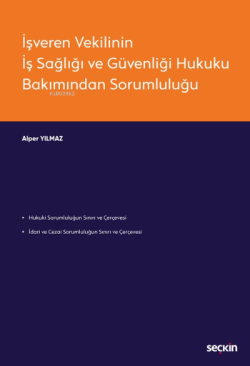 İşveren Vekilinin İş Sağlığı ve Güvenliği Hukuku Bakımından Sorumluluğu