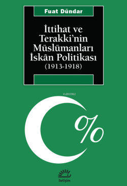 İttihat ve Terakki'nin Müslümanları İskan Politikası; (1913-1918)