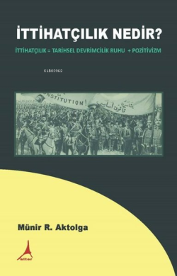 İttihatçılık Nedir? İttihatçılık = Tarihsel Devrimcilik Ruhu + Pozitiv