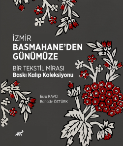 İzmir Basmahane’den Günümüze Bir Tekstil Mirası Baskı Kalıp Koleksiyonu