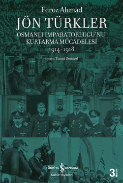 Jön Türkler - Osmanlı İmparatorluğu'nu Kurtarma Mücadelesi 1914-1918