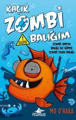 Kaçık Zombi Balığım 2 -Zombi Japon Balığı ile Süper Zombi Yılan Balığı; (Ciltli)