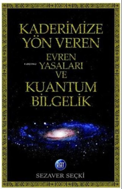 Kaderimize Yön Veren Evren Yasaları ve Kuantum Bilgelik