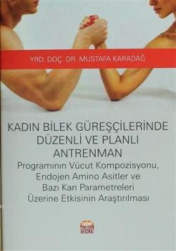 Kadın Bilek Güreşçilerinde Düzenli ve Planlı Antrenman; Vücut Kompozisyonu, Endojen Amino Asitler ve Bazı Kan Parametreleri Üzerine Etkisinin Araştırılması