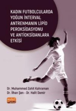 Kadın Futbolcularda ;Yoğun İnterval Antrenmanın Lipid Peroksidasyonu ve Antioksidanlara Etkisi