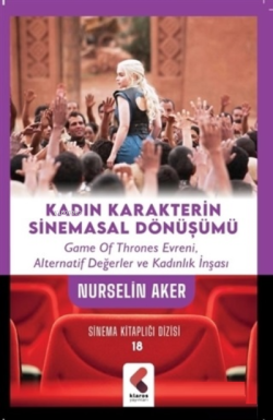 Kadın Karakterin Sinemasal Dönüşümü;Game Of Thrones Evreni, Alternatif Değerler ve Kadınlık İnşası