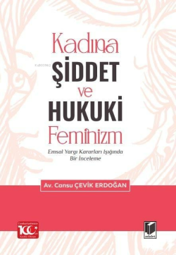 Kadına Şiddet ve Hukuki Feminizm - Emsal Yargı Kararları Işığında Bir İnceleme