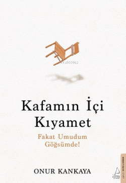 Kafamın İçi Kıyamet   ;Fakat Umudum Göğsümde!