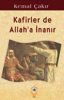 Kafirler de Allah'a İnanır