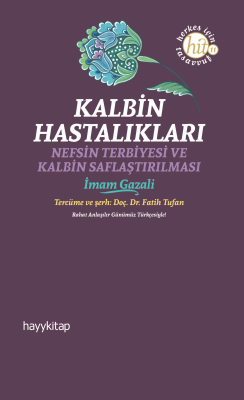 Kalbin Hastalıkları;Nefsin Terbiyesi ve Kalbin Saflaştırılması