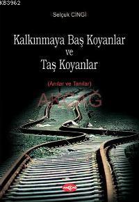 Kalkınmaya Baş Koyanlar ve Taş Koyanlar; Anılar ve Tanılar