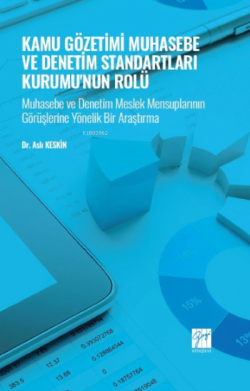 Kamu Gözetimi Muhasebe ve Denetim Standartları Kurumu'nun Rolü;Muhasebe ve Denetim Meslek Mensuplarının Görüşlerine Yönelik Bir Araştırma