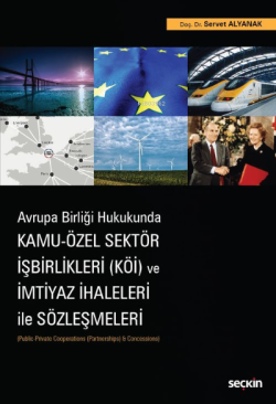 Kamu – Özel Sektör İşbirlikleri (KÖİ) ve İmtiyaz İhaleleri ile Sözleşmeleri;(Public–Private Cooperations (Partnerships) & Concessions)