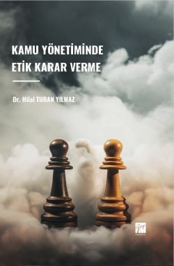 Kamu Yönetiminde Etik Karar Verme - Hilal Turan Yılmaz | Yeni ve İkinc