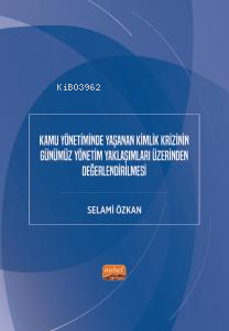 Kamu Yönetiminde Yaşanan Kimlik Krizinin Günümüz Yönetim Yaklaşımları Üzerinden Değerlendirilmesi