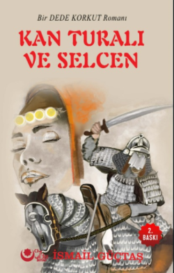 Kan Turalı Ve Selcen (Bir Dede Korkut Romanı)