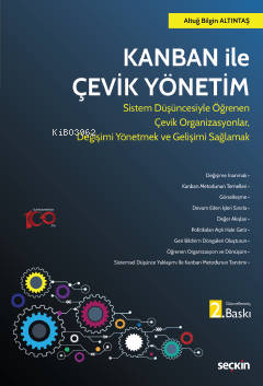 Kanban ile Çevik Yönetim;Sistem Düşüncesiyle Öğrenen Çevik Organizasyonlar, Değişimi Yönetmek ve Gelişimi Sağlamak