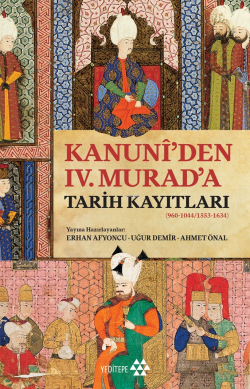 Kanuni’den IV. Murad’a Tarih Kayıtları;(960-1044/1553-1634)