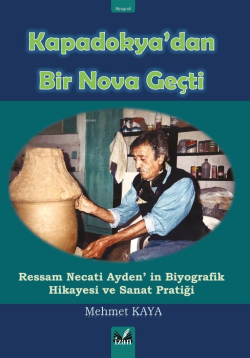 Kapadokya'dan Bir Nova Geçti;Ressam Necati Ayden'in Biyografik Hikayesi ve Sanat Pratiği