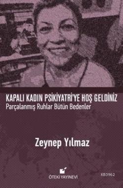 Kapalı Kadın Psikiyatri'ye  Hoş Geldiniz; Parçalanmış Ruhlar Bütün Bedenler