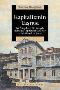 Kapitalizmin Taşrası; 16. Yüzyıldan 19. Yüzyıla Bursa´da Toplumsal Süreçler ve Mekansal Değişim