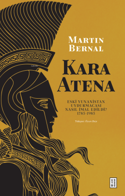 Kara Atena;Eski Yunanistan Uydurmacası Nasıl İmal Edildi?  1785-1985