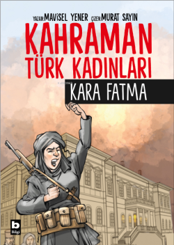 Kara Fatma - Kahraman Türk Kadınları;Kara Fatma