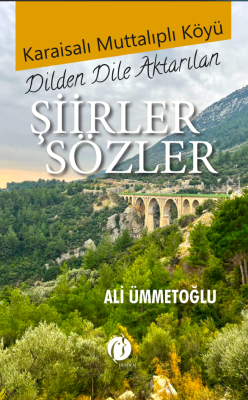 Karaisalı Muttalıplı Köyü - Dilden Dile Aktarılan Şiirler Sözler - Ali