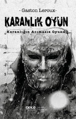 Karanlık Oyun;Karanlığın Acımasız Oyunu - Gaston Leroux | Yeni ve İkin