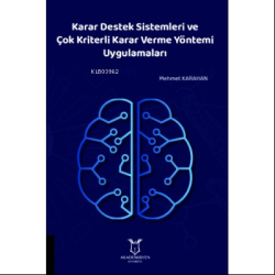 Karar Destek Sistemleri ve Çok Kriterli Karar Verme Yöntemi Uygulamaları