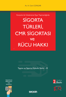 Karayolu ile Uluslararası Eşya Taşımacılığında Sigorta Türleri, CMR Sigortası ve Rücu Hakkı;Taşıma ve Sigorta Hukuku Serisi – III